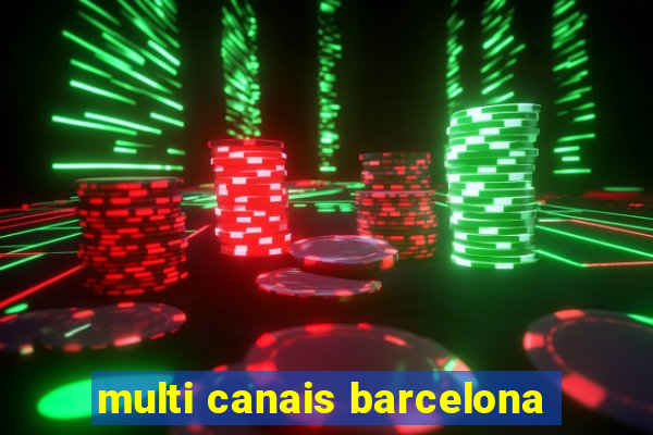 multi canais barcelona